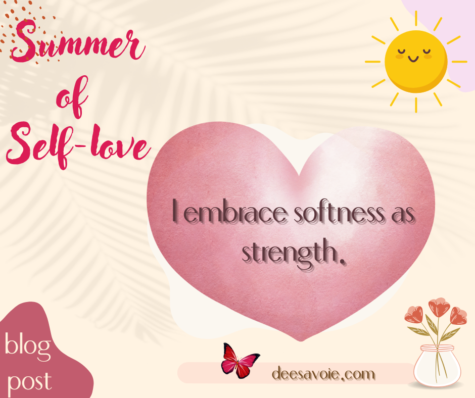 I embrace softness as strength