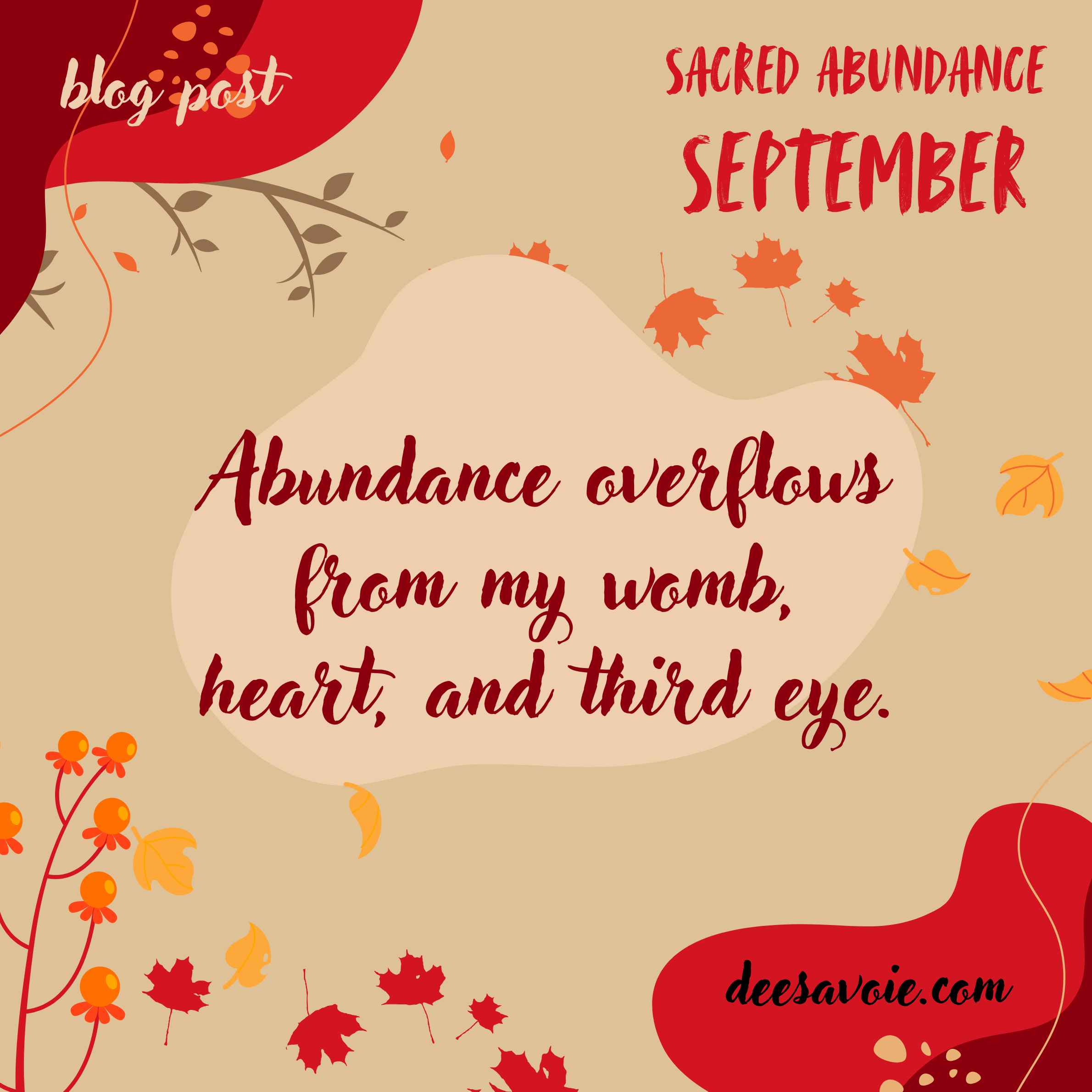 Abundance overflows from my womb, heart, and third eye.
