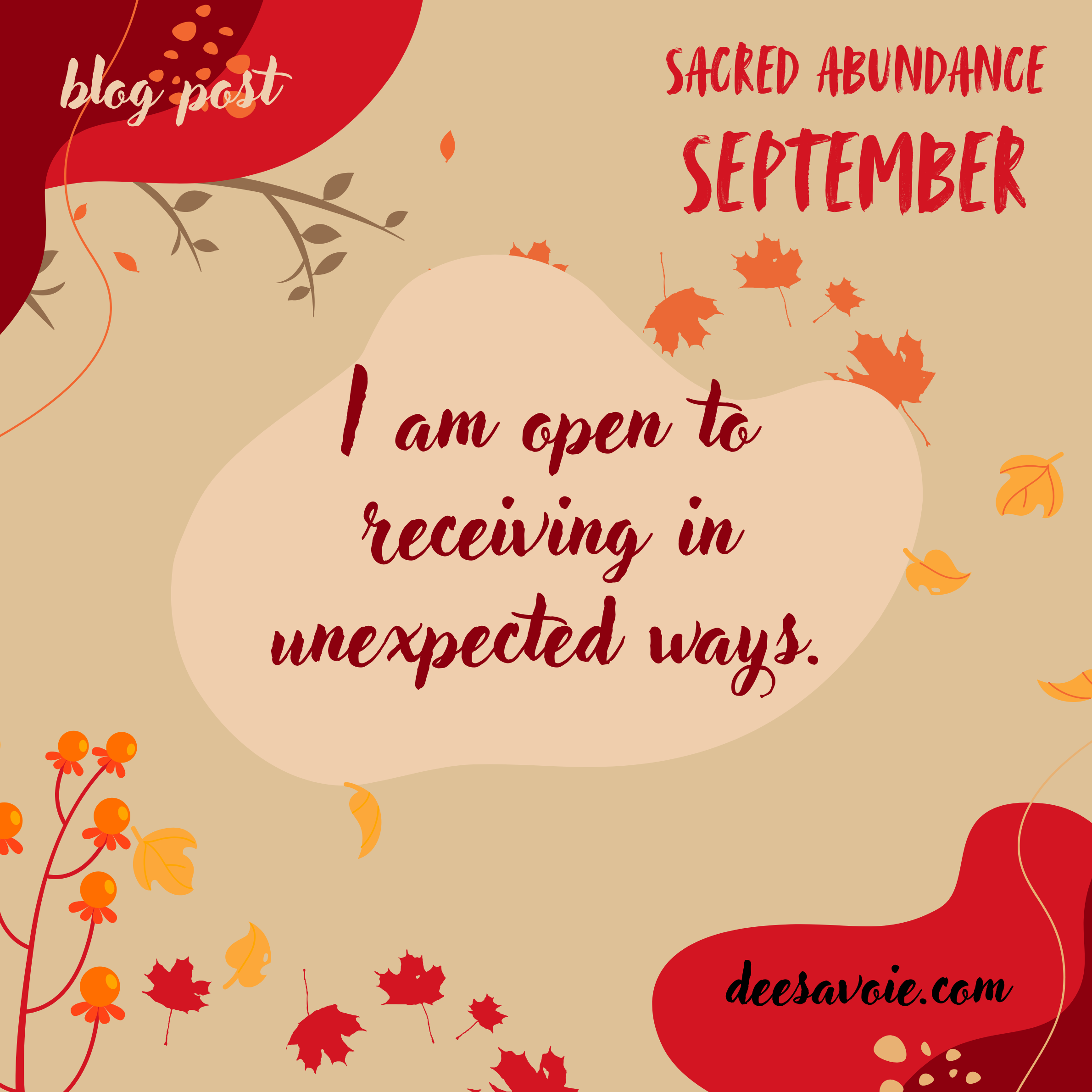 I am open to receiving in unexpected ways.