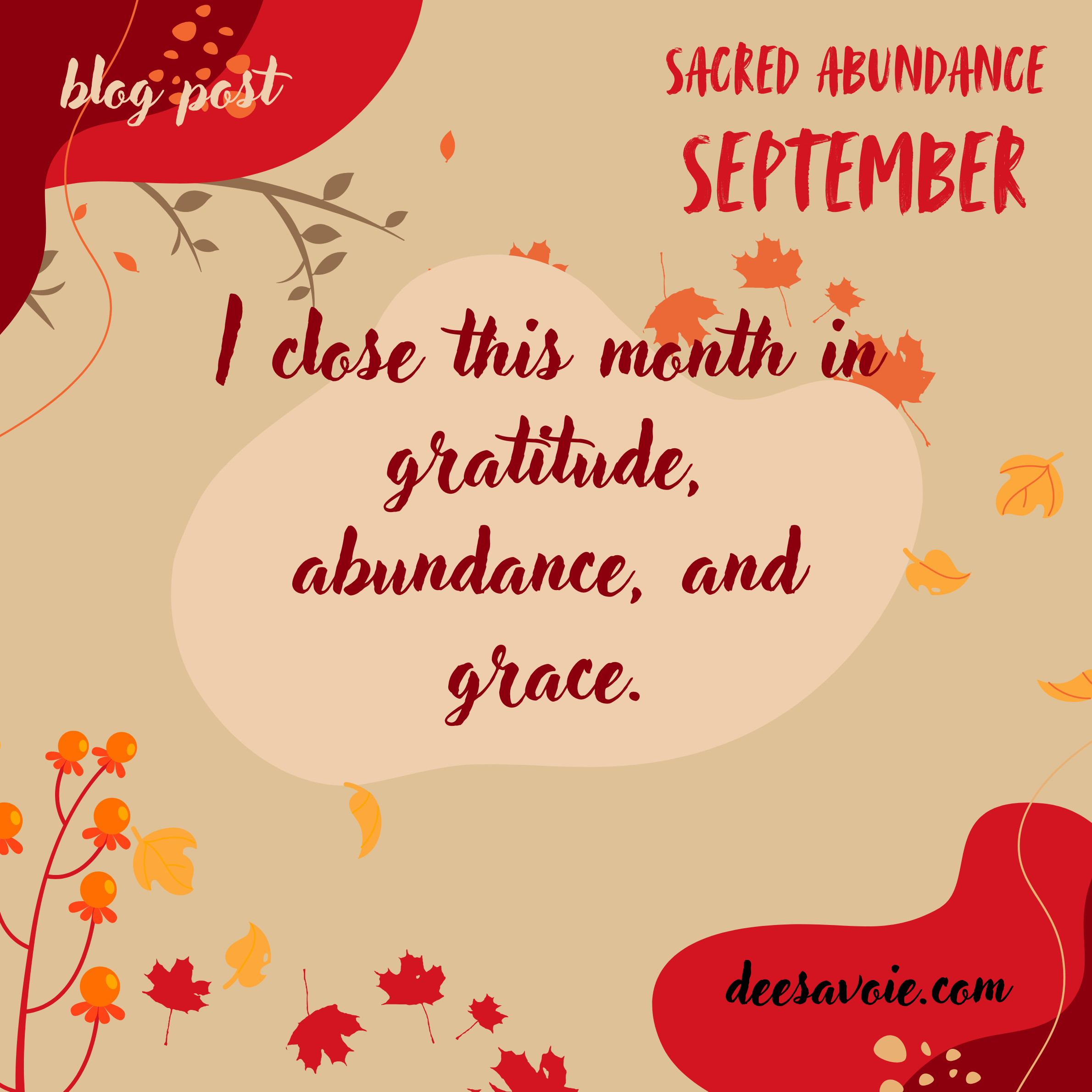 I close this month in gratitude, abundance, and grace.